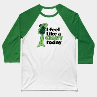 I Feel Like A Giant Today - Jolly Green Giant Baseball T-Shirt